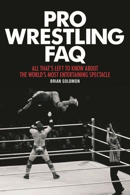 Pro Wrestling FAQ - Brian Solomon