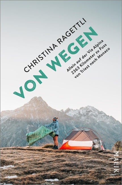 VON WEGEN. Allein auf der Via Alpina - 2363 Kilometer zu Fuss von Triest nach Monaco - Christina Ragettli