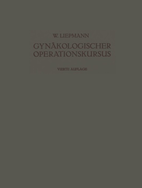 Der Gynäkologische Operationskursus - Wilhelm Liepmann