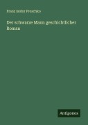 Cover-Bild zum Titel 'Der schwarze Mann geschichtlicher Roman' von 'Franz Isidor Proschko'
