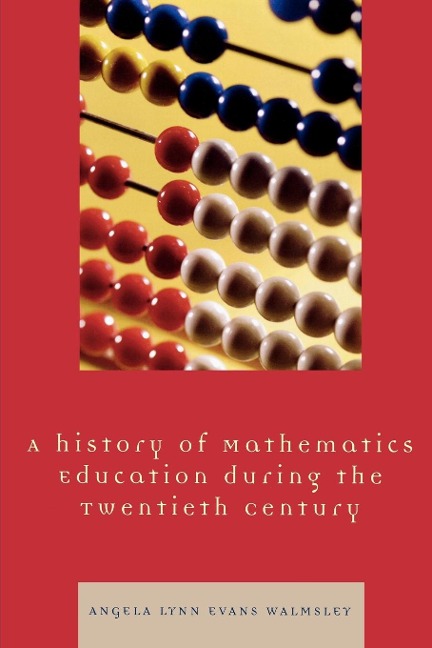 A History of Mathematics Education during the Twentieth Century - Angela Lynn Evans Walmsley