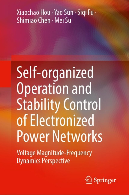 Self-Organized Operation and Stability Control of Electronized Power Networks - Xiaochao Hou, Yao Sun, Siqi Fu, Shimiao Chen, Mei Su