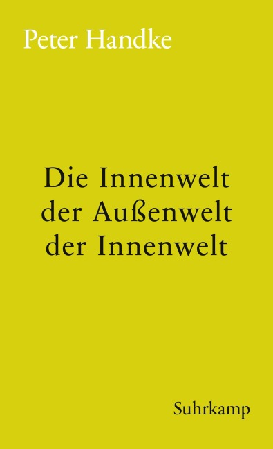 Die Innenwelt der Außenwelt der Innenwelt - Peter Handke