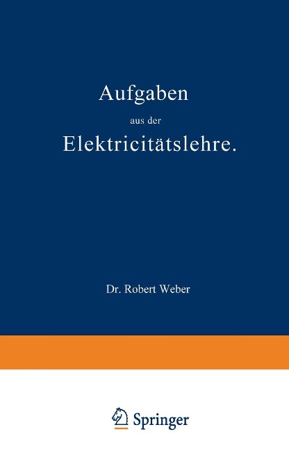 Aufgaben aus der Elektricitätslehre - Robert Weber