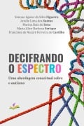 Cover-Bild zum Titel 'DECIFRANDO O ESPECTRO' von 'Simone Aguiar da Silva Figueira, Arielle Lima dos Santos, Marina Baía de Sena, Maria Alice Barbosa Serique, Francinéa de Nazaré Ferreira de Castilho'