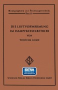 Cover-Bild zum Titel 'Die Luftvorwärmung im Dampfkesselbetrieb' von 'Wilhelm Gumz'