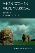 Cover-Bild zum Titel 'When Women Were Warriors Book III: A Hero's Tale' von 'Catherine Wilson'