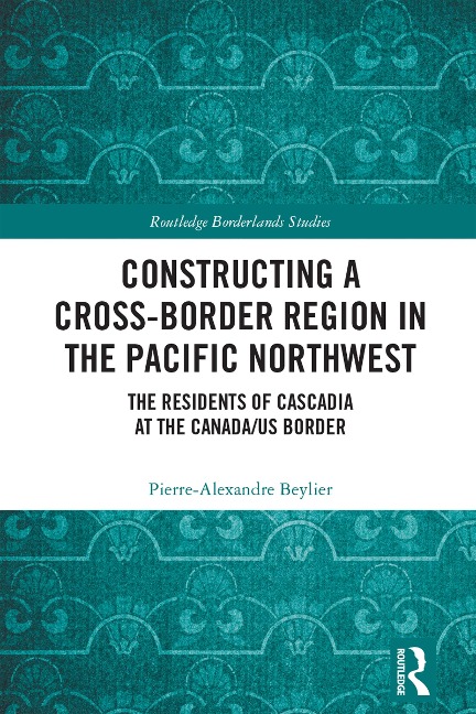 Constructing a Cross-Border Region in the Pacific Northwest - Pierre-Alexandre Beylier