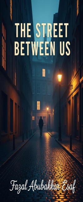 The Streets Between Us - Fazal Abubakkar Esaf