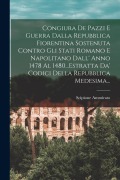 Congiura De Pazzi E Guerra Dalla Repubblica Fiorentina Sostenuta Contro Gli Stati Romano E Napolitano Dall' Anno 1478 Al 1480...Estratta Da' Codici De - Scipione Ammirato