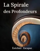 Cover-Bild zum Titel 'La Spirale des Profondeurs' von 'Ézéchiel Escapaz'