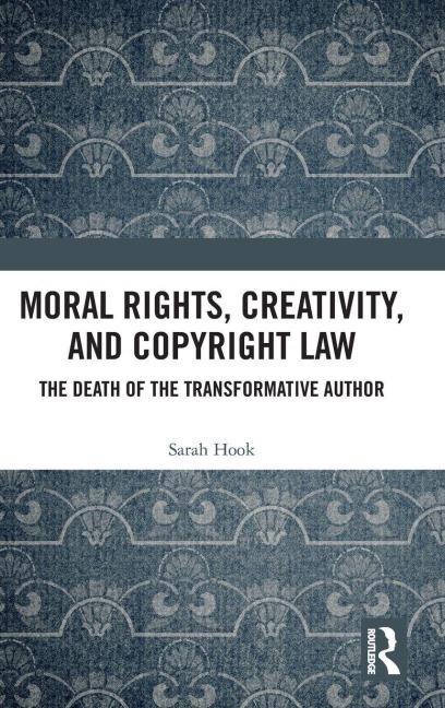 Moral Rights, Creativity, and Copyright Law - Sarah Hook