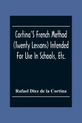 Cover-Bild zum Titel 'Cortina'S French Method (Twenty Lessons) Intended For Use In Schools, Etc.' von 'Rafael Diez De La Cortina'