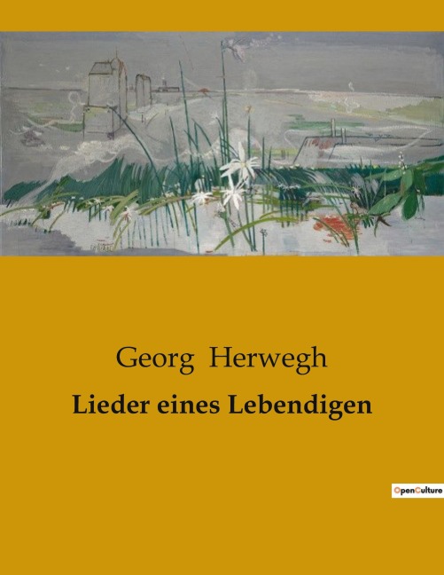 Lieder eines Lebendigen - Georg Herwegh