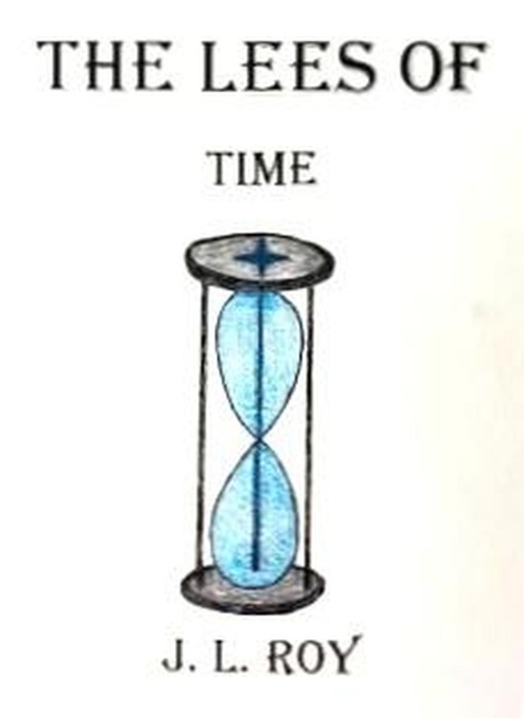 The Lees of Time - J. L. Roy