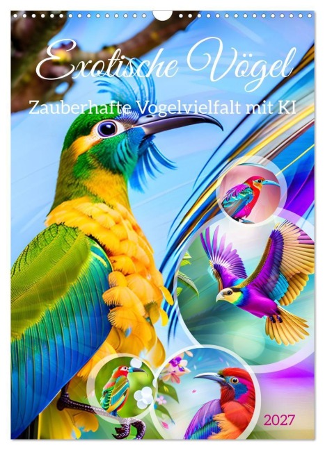 Exotische Vögel. Zauberhafte Vogelvielfalt mit KI (Wandkalender 2027 DIN A3 hoch), CALVENDO Monatskalender - Martina Marten