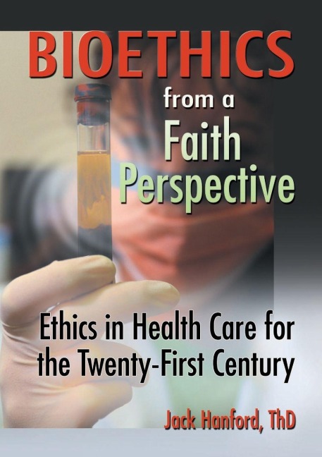 Bioethics from a Faith Perspective - Jack T Hanford, Harold G Koenig