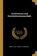 Archivwesen Und Geschichtswissenschaft. - Eduard Karl Heinrich Heydenreich