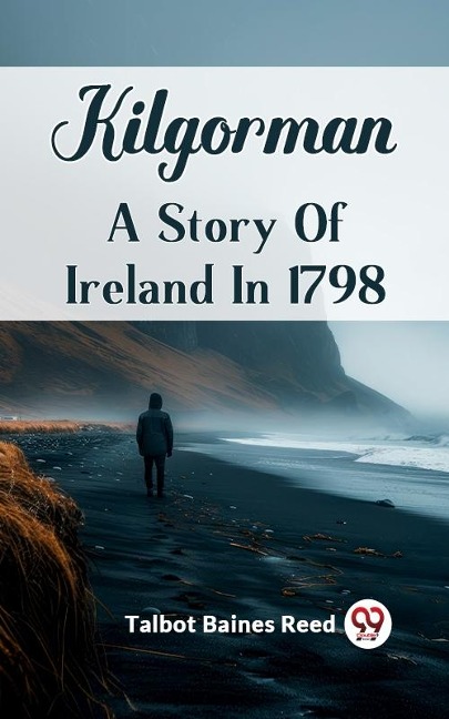 Kilgorman A Story Of Ireland In 1798 - Talbot Baines Reed