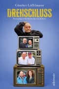 Drehschluss - Fernsehgeschichten aus 44 Jahren - Günther Löffelmann