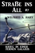 Cover-Bild zum Titel 'Straße ins All 7: Krieg in einer fernen Galaxis' von 'Wilfried A. Hary'