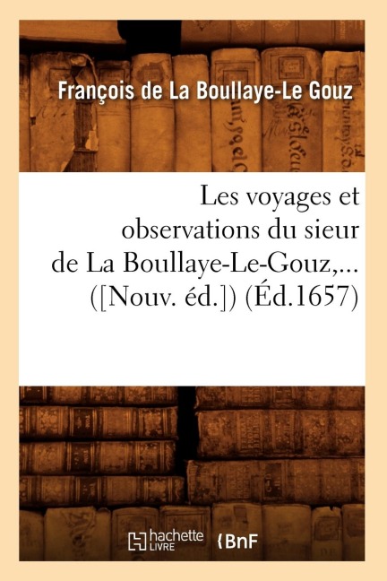 Les Voyages Et Observations Du Sieur de la Boullaye-Le-Gouz (Éd.1657) - François de la Boullaye-Le Gouz
