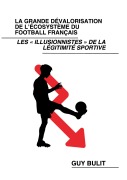 La grande dévalorisation de l'écosystème du football français - Guy Bulit
