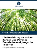 Die Beziehung zwischen Körper und Psyche: Freudsche und Jungsche Theorien - Yone B. d'Arcanchy N. Nasser