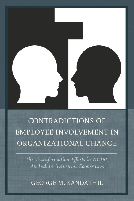 Contradictions of Employee Involvement in Organizational Change - George M. Kandathil