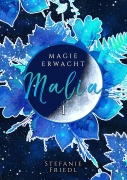 Cover-Bild zum Titel 'Malia - Magie erwacht' von 'Stefanie Friedl'