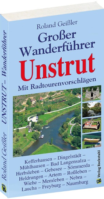 Der große Wanderführer Unstrut - mit Radtourenvorschlägen - Roland Geißler