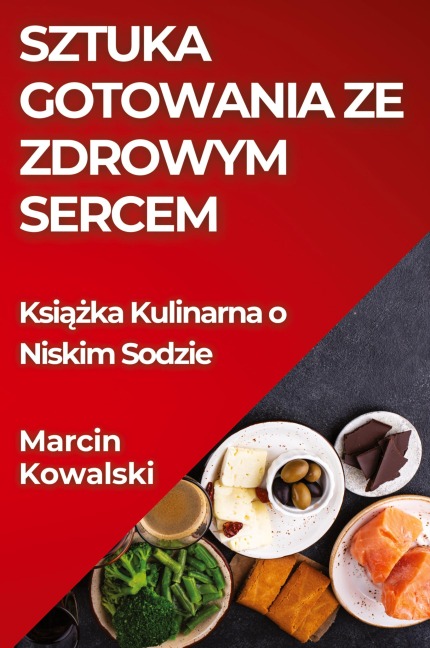 Sztuka Gotowania ze Zdrowym Sercem - Marcin Kowalski