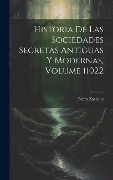Cover-Bild zum Titel 'Historia De Las Sociedades Secretas Antiguas Y Modernas, Volume 11022' von 'Pedro Zaccone'