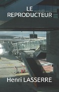 Cover-Bild zum Titel 'Le Reproducteur' von 'Henri Lasserre'