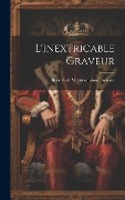 Cover-Bild zum Titel 'L'inextricable Graveur' von 'Robert De Montesquiou-Fezensac'