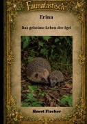 Cover-Bild zum Titel 'Faunatastisch® #6: Erina Das geheime Leben der Igel' von 'Horst Fischer'
