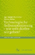 Technologische Selbstoptimierung ¿ wie weit dürfen wir gehen? - Markus Rüther, Jan-Hendrik Heinrichs