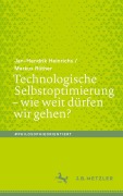 Cover-Bild zum Titel 'Technologische Selbstoptimierung - wie weit dürfen wir gehen?' von 'Markus Rüther, Jan-Hendrik Heinrichs'