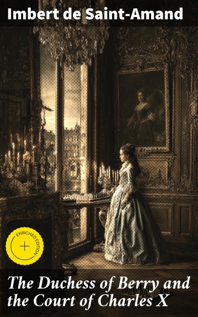 The Duchess of Berry and the Court of Charles X - Imbert De Saint-Amand