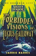 Cover-Bild zum Titel 'The Forbidden Visions of Lucius Galloway (The Drowned City, #1)' von 'Carrie Harris'
