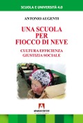 Cover-Bild zum Titel 'Una scuola per Fiocco di neve. Cultura efficienza giustizia sociale' von 'Antonio Augenti'