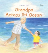 Cover-Bild zum Titel 'Grandpa Across the Ocean' von 'Hyewon Yum'