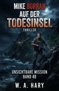 Cover-Bild zum Titel 'Mike Borran auf der Todesinsel: Thriller Unsichtbare Mission - Band 48' von 'W. A. Hary'