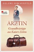 Die Ärztin: Gesundheitstipps aus Kaisers Zeiten - Helene Sommerfeld