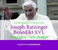 Joseph Ratzinger - Benedikt XVI. - Sein Leben - Sein Denken (Ungekürzt) - Hansjürgen Verweyen