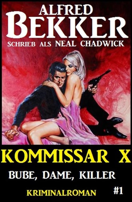 Neal Chadwick - Kommissar X #1: Bube, Dame, Killer - Alfred Bekker, Neal Chadwick