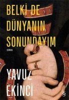 Belki De Dünyanin Sonundayim Ciltli - Yavuz Ekinci