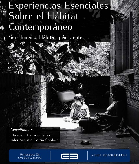 Experiencias Esenciales sobre el Hábitat Contemporáneo. - Elisabeth Herreño Téllez, Carlos Alberto Mejía Barrera, Carlos Mauricio Bedoya Montoya, Eva Leticia Ortiz Avalos, Olga Beatriz Ramírez Gómez