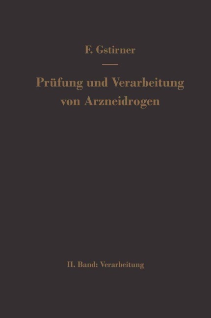 Prüfung und Verarbeitung von Arzneidrogen - Fritz Gstirner
