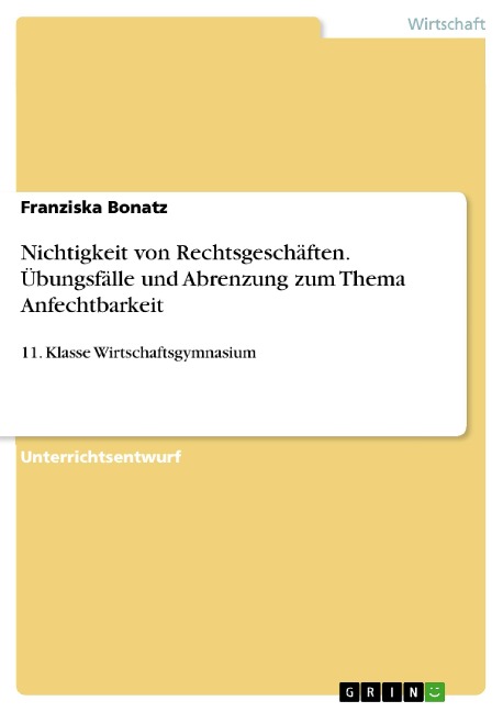 Nichtigkeit von Rechtsgeschäften. Übungsfälle und Abrenzung zum Thema Anfechtbarkeit - Franziska Bonatz